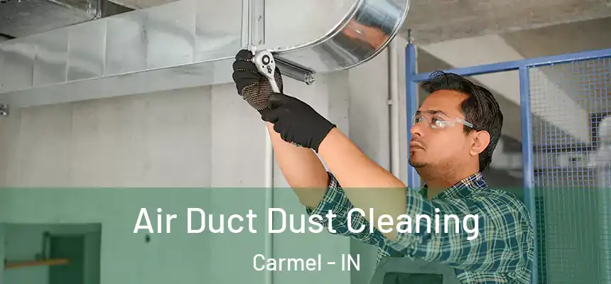  Air Duct Dust Cleaning Carmel - IN