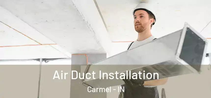 Air Duct Installation Carmel - IN