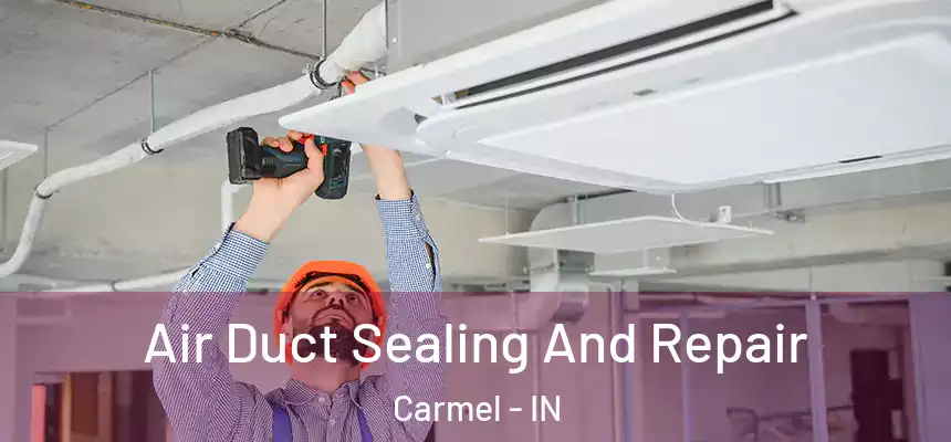  Air Duct Sealing And Repair Carmel - IN