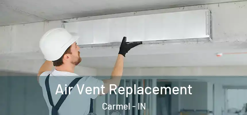  Air Vent Replacement Carmel - IN