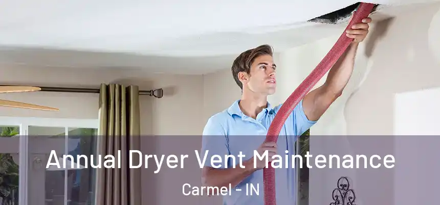 Annual Dryer Vent Maintenance Carmel - IN