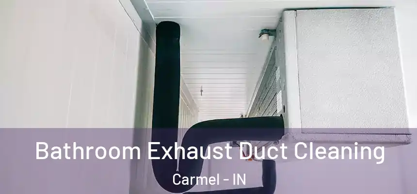  Bathroom Exhaust Duct Cleaning Carmel - IN