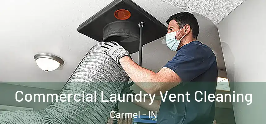  Commercial Laundry Vent Cleaning Carmel - IN