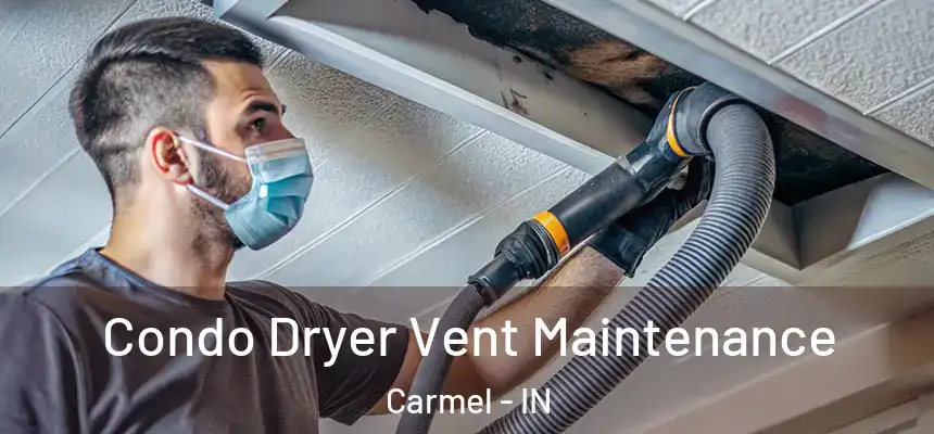  Condo Dryer Vent Maintenance Carmel - IN
