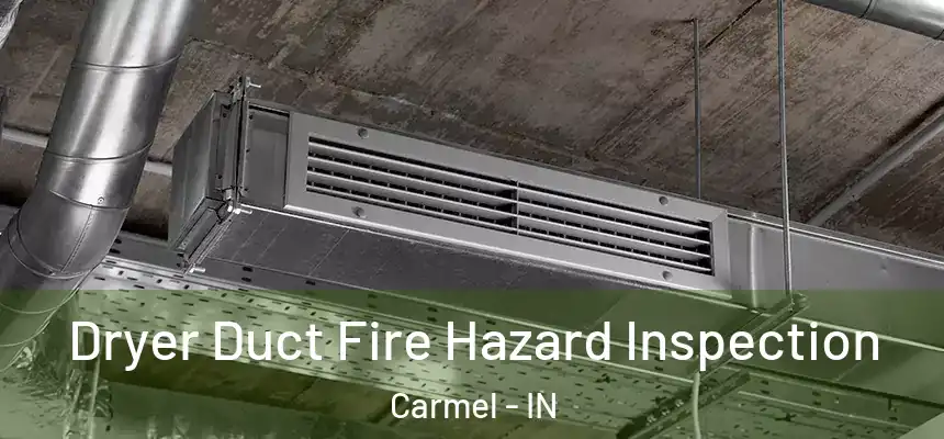  Dryer Duct Fire Hazard Inspection Carmel - IN