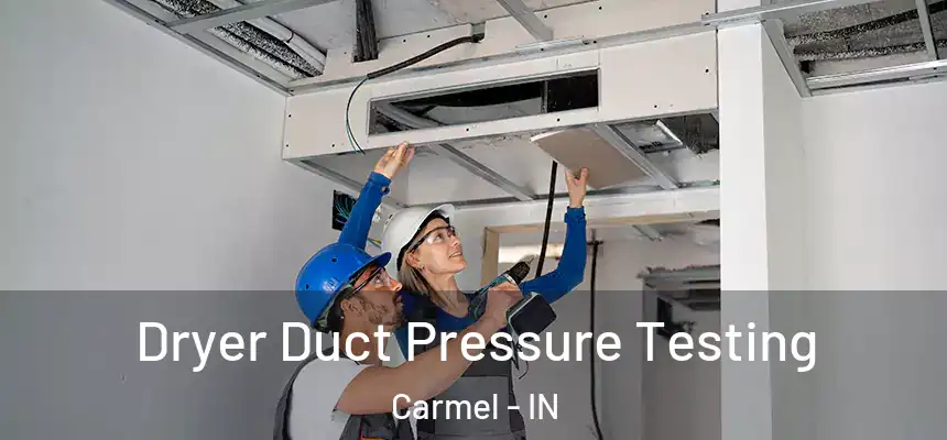  Dryer Duct Pressure Testing Carmel - IN