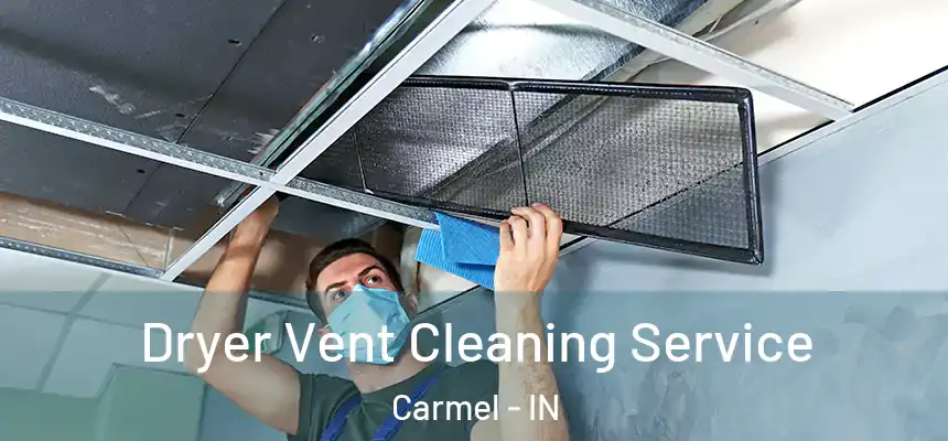  Dryer Vent Cleaning Service Carmel - IN