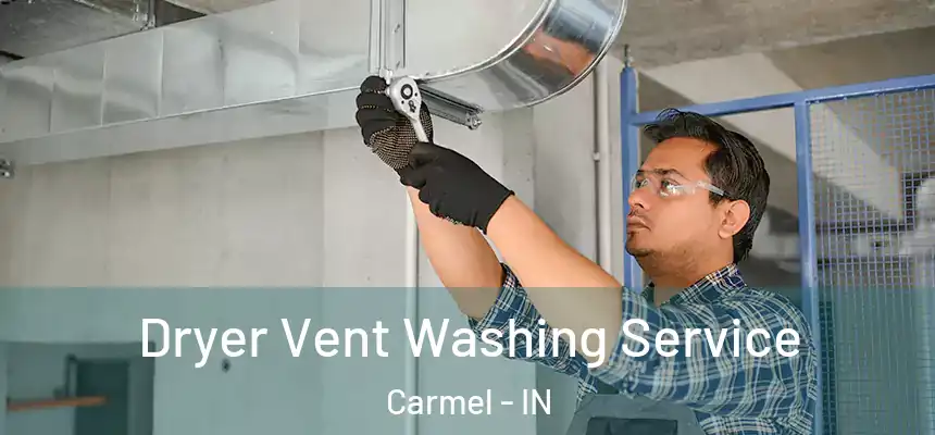  Dryer Vent Washing Service Carmel - IN