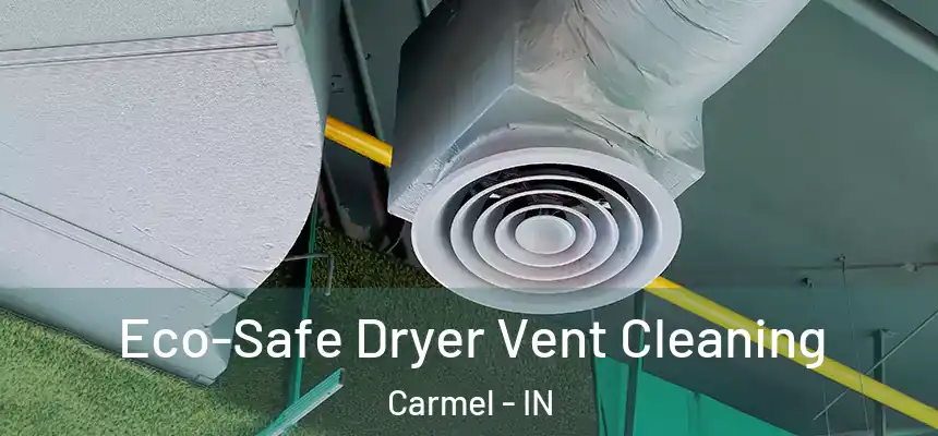  Eco-Safe Dryer Vent Cleaning Carmel - IN