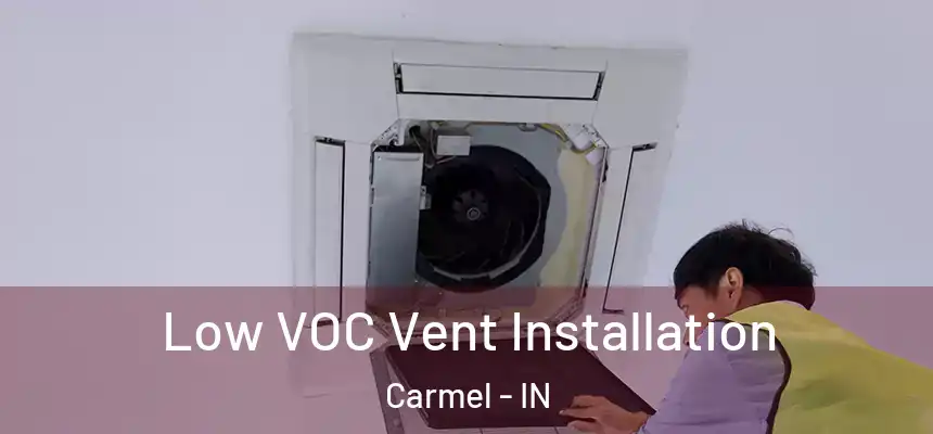 Low VOC Vent Installation Carmel - IN