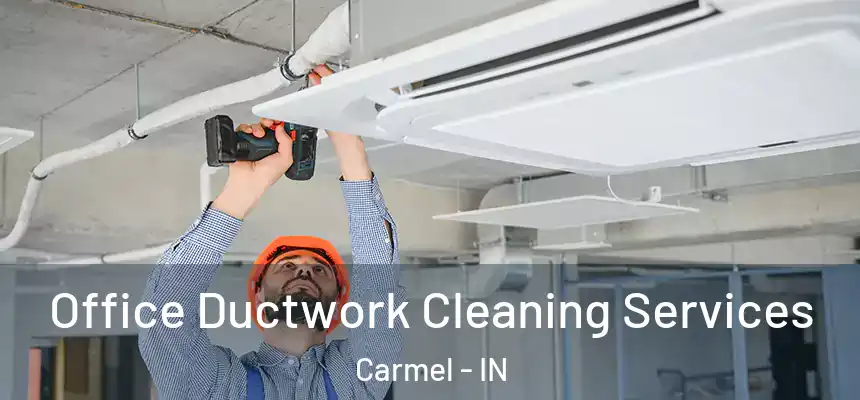 Office Ductwork Cleaning Services Carmel - IN