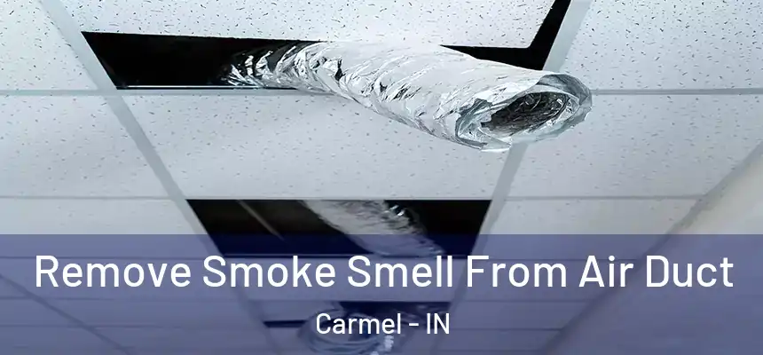 Remove Smoke Smell From Air Duct Carmel - IN