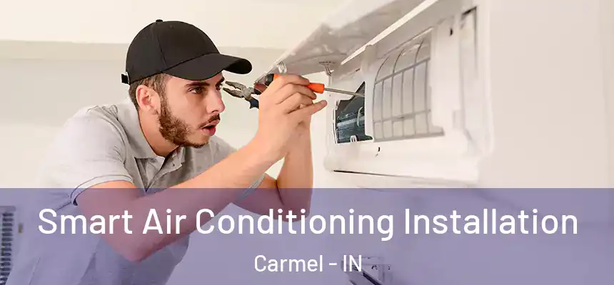  Smart Air Conditioning Installation Carmel - IN