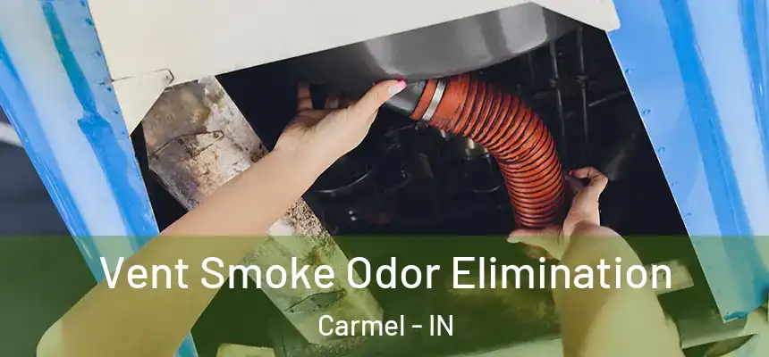Vent Smoke Odor Elimination Carmel - IN