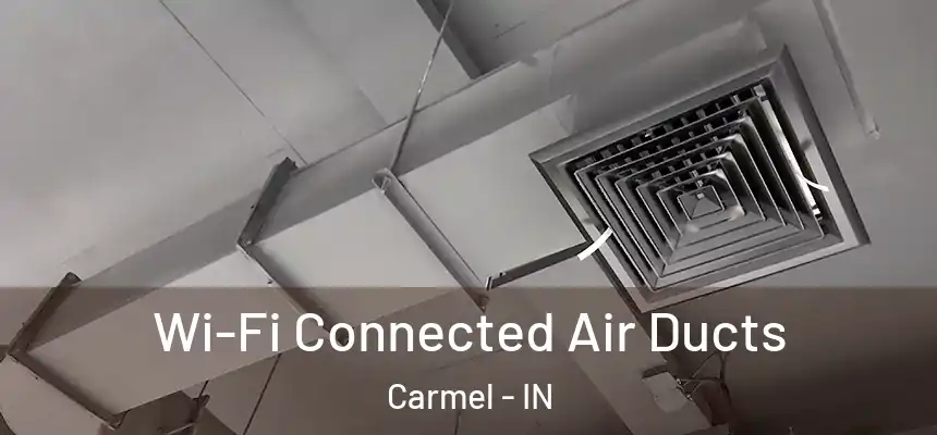Wi-Fi Connected Air Ducts Carmel - IN